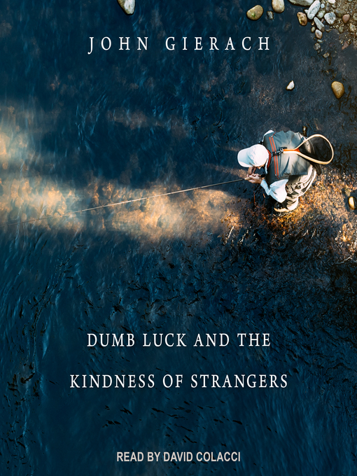 Title details for Dumb Luck and the Kindness of Strangers by John Gierach - Wait list